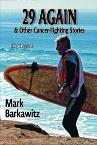 Book cover for author Mark Barkawitz's '29 Again & Other Cancer-Fighting Stories,' featuring Mark with a surfboard on a beach, waves in the background, symbolizing his personal journey and inspiring message of cancer survival and overcoming adversity.